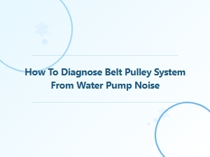Diagnosing Belt Pulley Noise From the Water Pump
